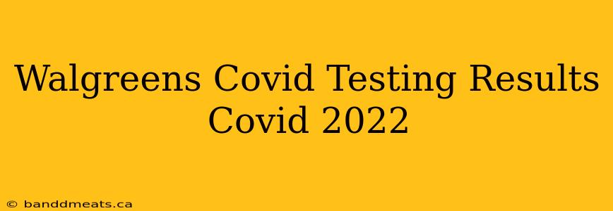 Walgreens Covid Testing Results Covid 2022