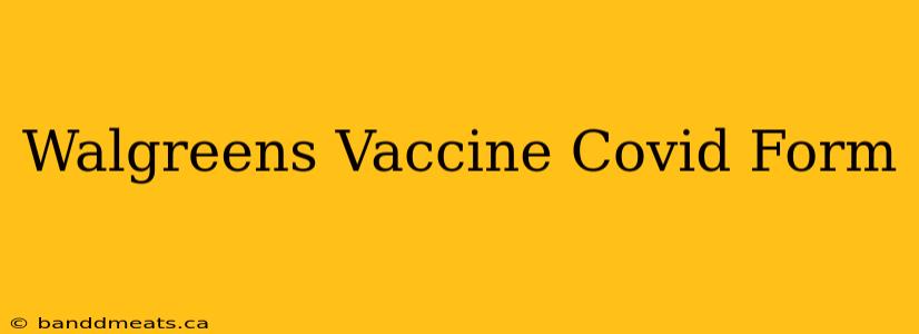 Walgreens Vaccine Covid Form