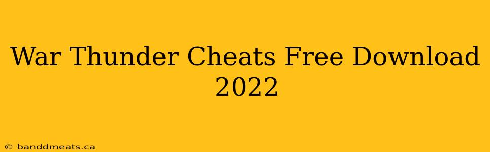 War Thunder Cheats Free Download 2022