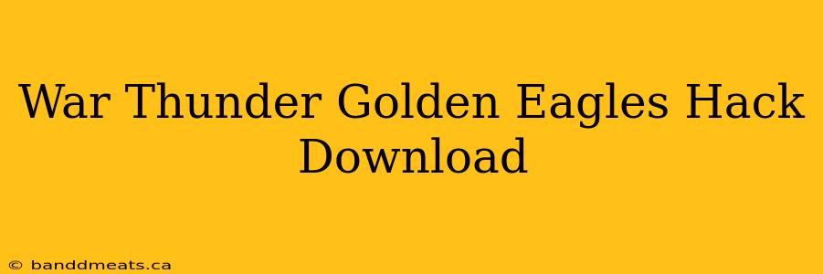 War Thunder Golden Eagles Hack Download