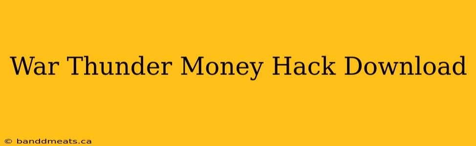 War Thunder Money Hack Download