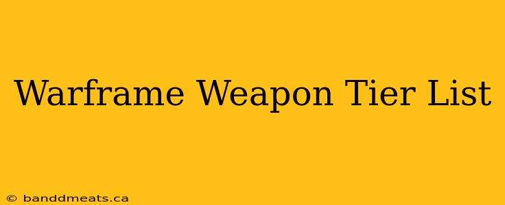 Warframe Weapon Tier List