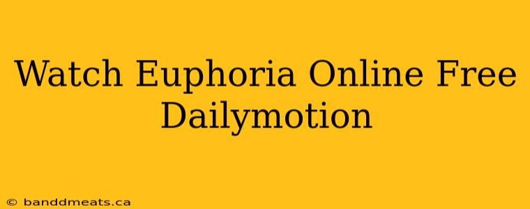 Watch Euphoria Online Free Dailymotion