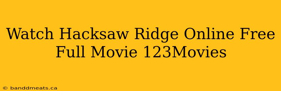 Watch Hacksaw Ridge Online Free Full Movie 123Movies