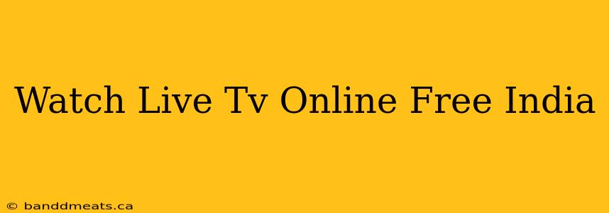 Watch Live Tv Online Free India