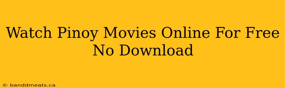 Watch Pinoy Movies Online For Free No Download