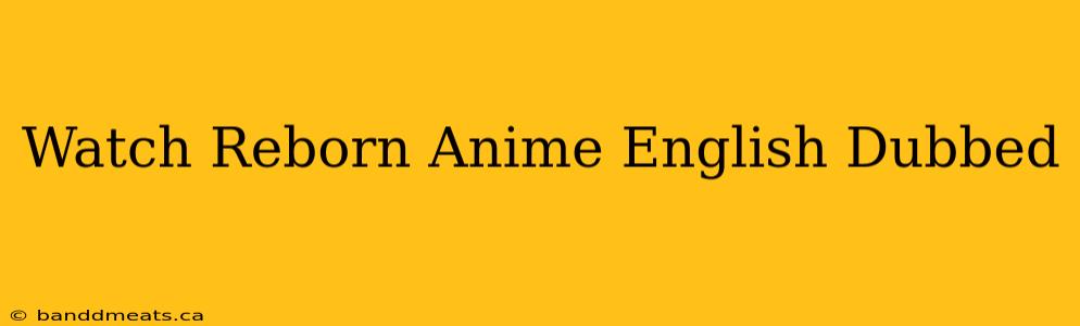 Watch Reborn Anime English Dubbed