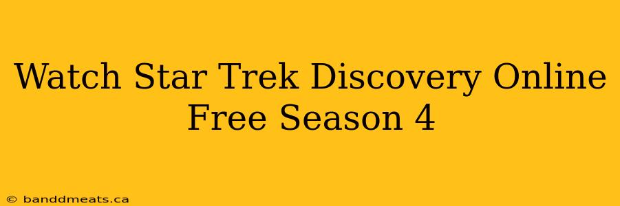 Watch Star Trek Discovery Online Free Season 4