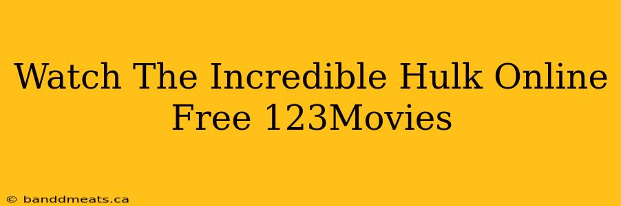 Watch The Incredible Hulk Online Free 123Movies