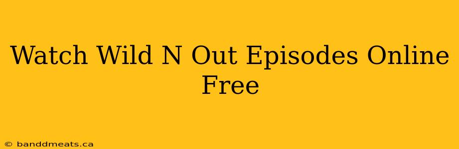 Watch Wild N Out Episodes Online Free