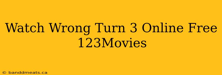 Watch Wrong Turn 3 Online Free 123Movies