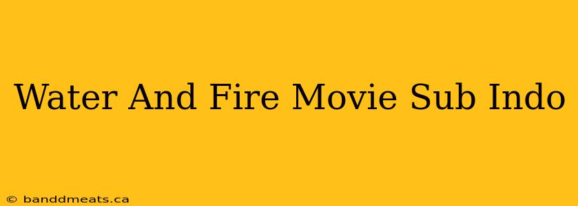 Water And Fire Movie Sub Indo