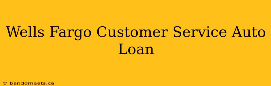 Wells Fargo Customer Service Auto Loan