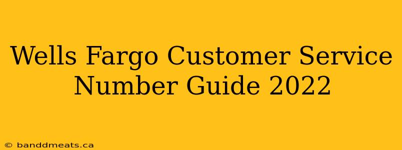 Wells Fargo Customer Service Number Guide 2022