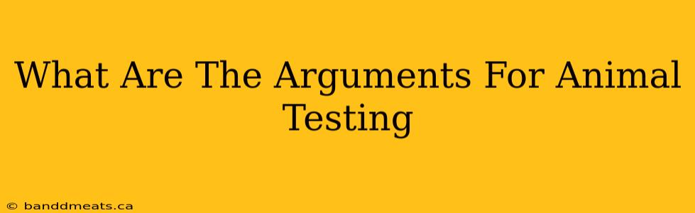 What Are The Arguments For Animal Testing