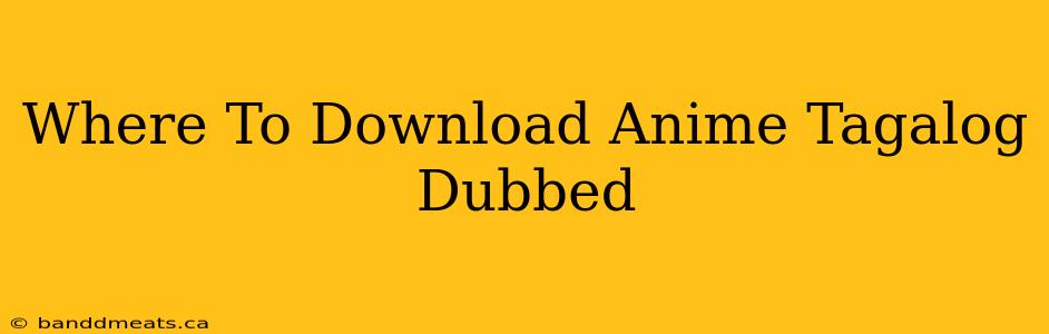 Where To Download Anime Tagalog Dubbed