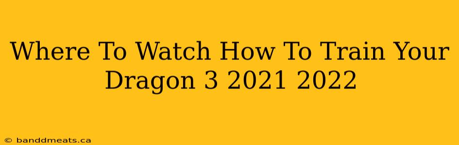 Where To Watch How To Train Your Dragon 3 2021 2022