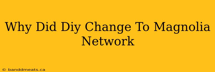 Why Did Diy Change To Magnolia Network