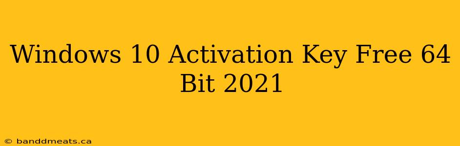 Windows 10 Activation Key Free 64 Bit 2021