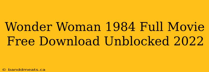 Wonder Woman 1984 Full Movie Free Download Unblocked 2022