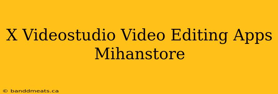 X Videostudio Video Editing Apps Mihanstore