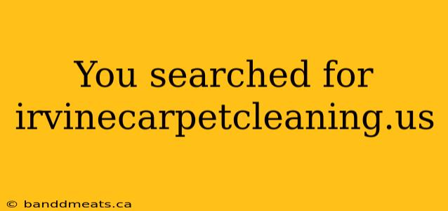 You searched for irvinecarpetcleaning.us