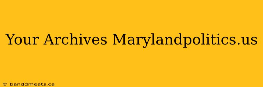 Your Archives Marylandpolitics.us