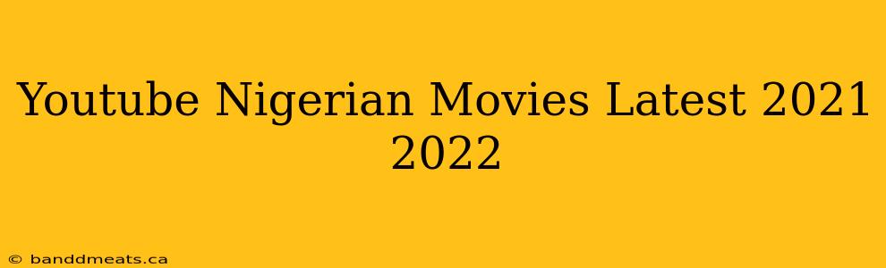 Youtube Nigerian Movies Latest 2021 2022