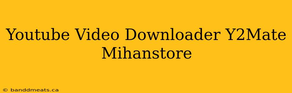 Youtube Video Downloader Y2Mate Mihanstore