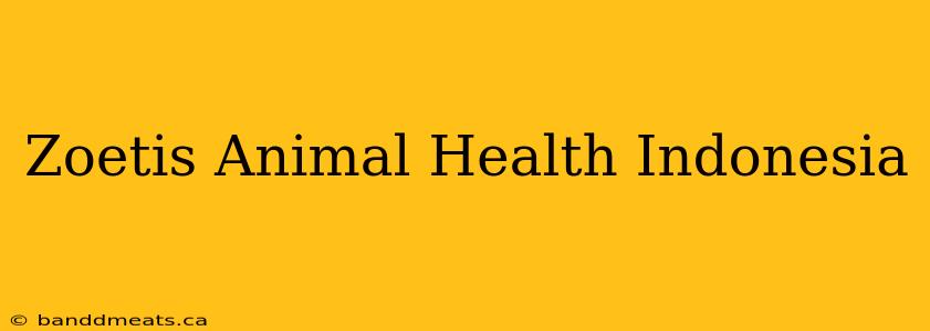 Zoetis Animal Health Indonesia